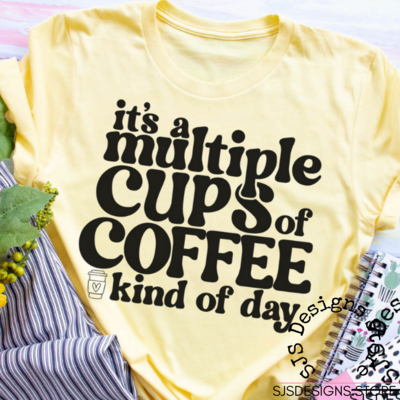 It's a Multiple Cups of Coffee Kind of Day Shirt