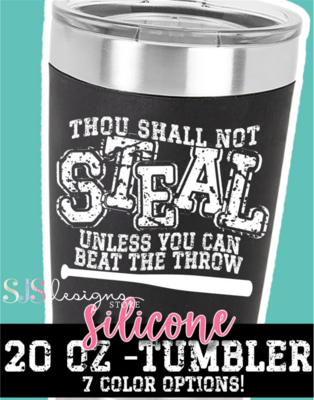 Thou Shall Not Steal Unless You Can Beat the Throw - 20oz Silicone Sleeve Tumbler
