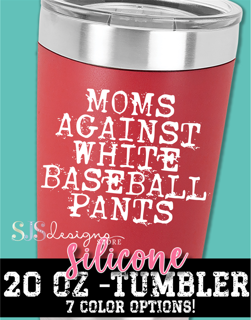 Moms Against White Baseball Pants - 20oz Silicone Sleeve Tumbler