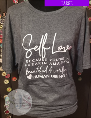 Self Love Because You're a Freaking Amazing Human Shirt - Large RTS
