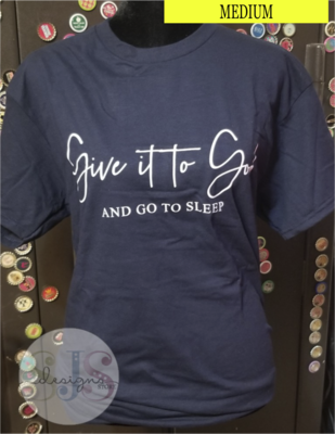 Give it to God and Go to Sleep Shirt - Medium RTS