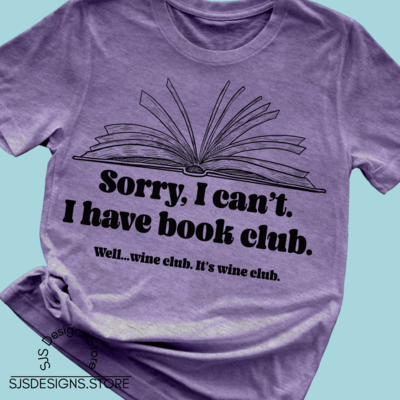 Sorry I Can't I Have Book Club Wine Club Shirt