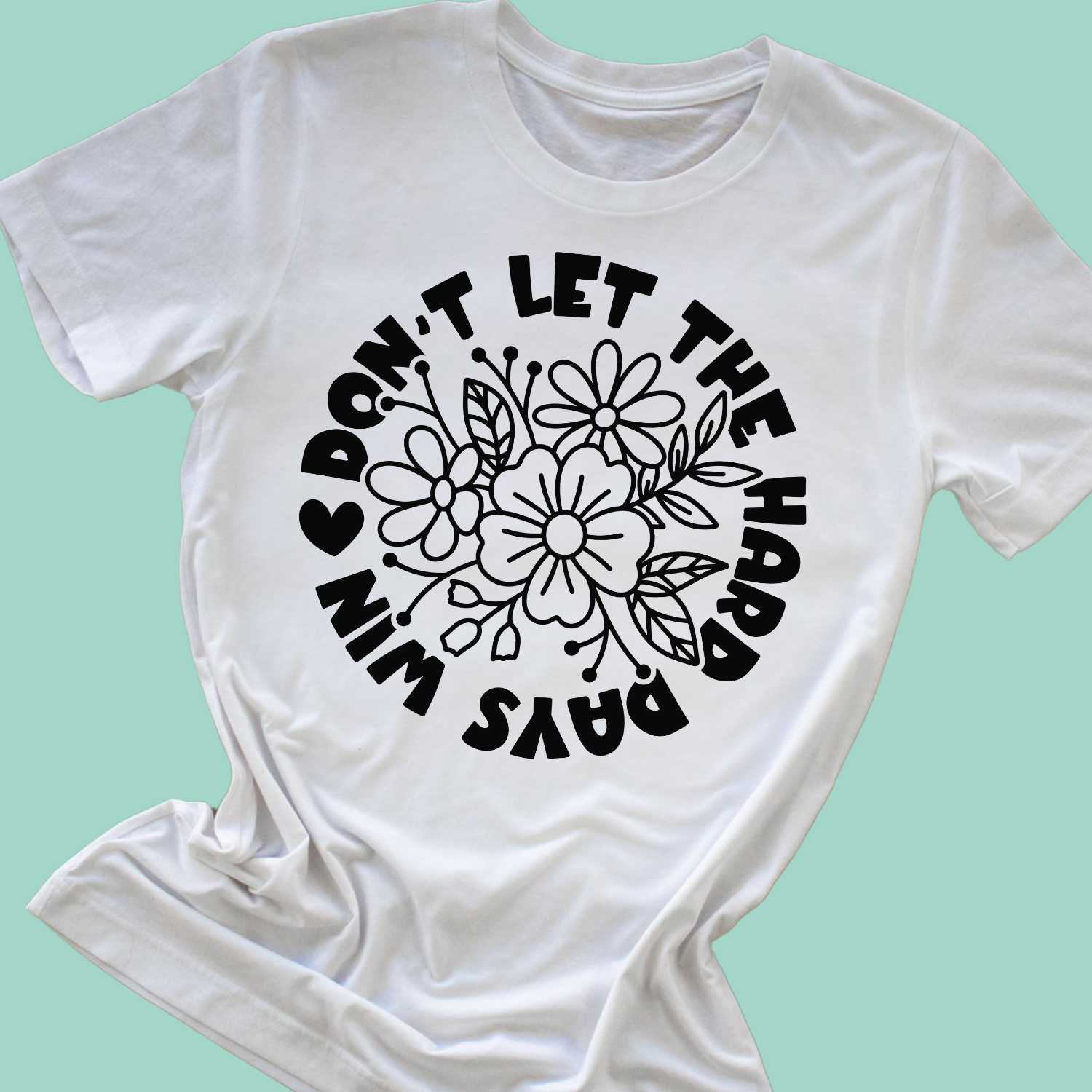 Don't Let the Hard Days Win Shirt