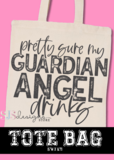 Pretty Sure My Guardian Angel Drinks Tote Bag