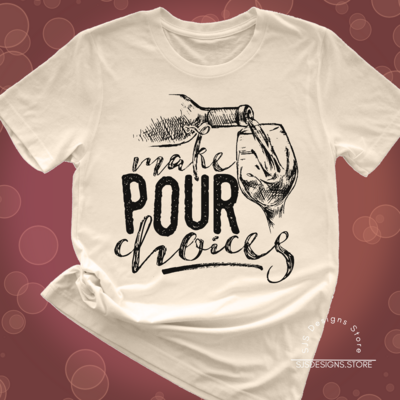Make Pour Choices Wine Shirt