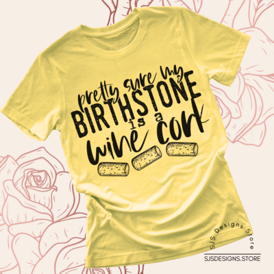Pretty Sure My Birthstone is a Wine Cork Shirt