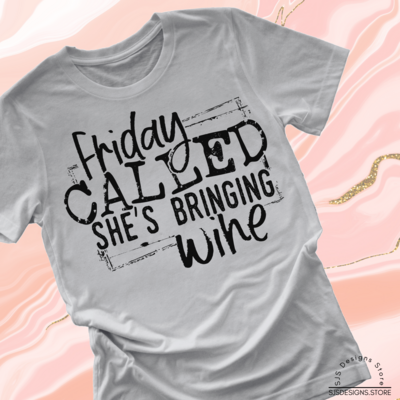 Friday Called She's Bringing Wine Shirt