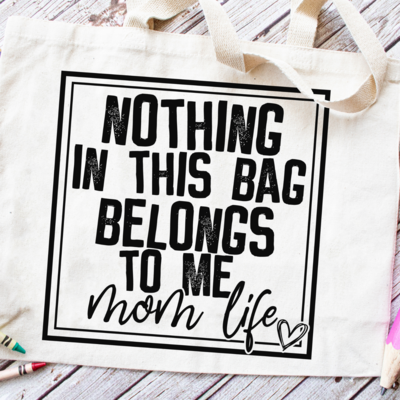 Nothing in This Bag Belongs to Me Mom Life Tote Bag