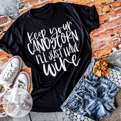 Keep Your Candycorn I'll Just Have Wine Shirt