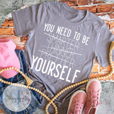You Need to be Yourself Shirt