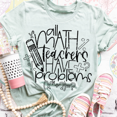 All Math Teachers Have Problems Shirt