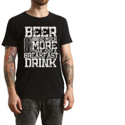 Beer So Much More Than a Breakfast Drink Shirt