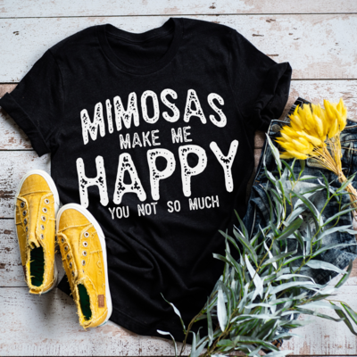 Mimosas Make Me Happy You Not So Much Shirt