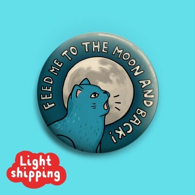 Feed Me To The Moon And Back!  Button 50mm