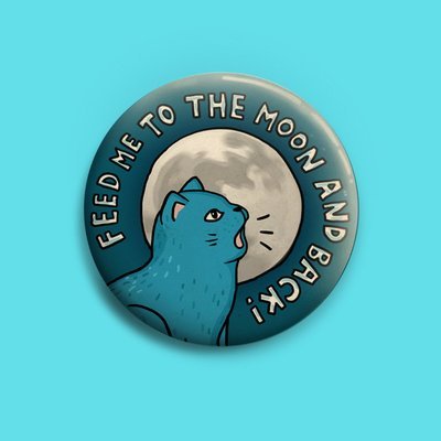 Feed Me To The Moon And Back!  Button 50mm