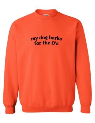 My Dog Barks for the O's Baltimore Orioles Orange Fleece Crewneck Sweatshirt