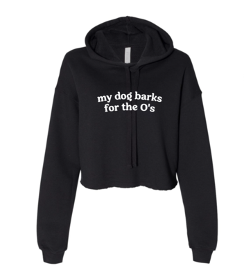My Dog Barks for the O's Baltimore Orioles Cropped Fleece Hoodie