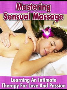 Mastering Sensual Massage Learning An Intimate Therapy For Love And Passion