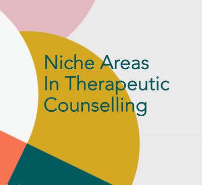Find Your Niche in Therapeutic Counselling Find Your Niche in Therapeutic Counselling