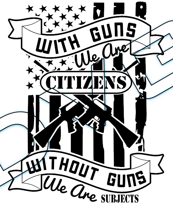 With Guns We Are Citizens / Without Guns We Are Subjects