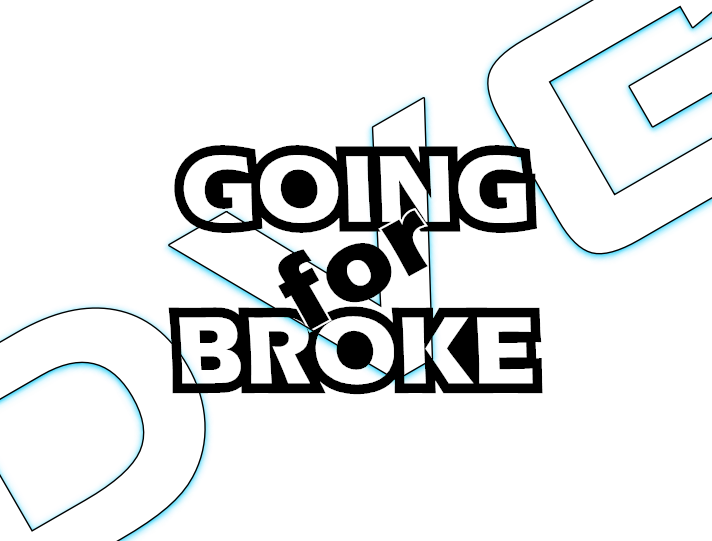 Going for Broke