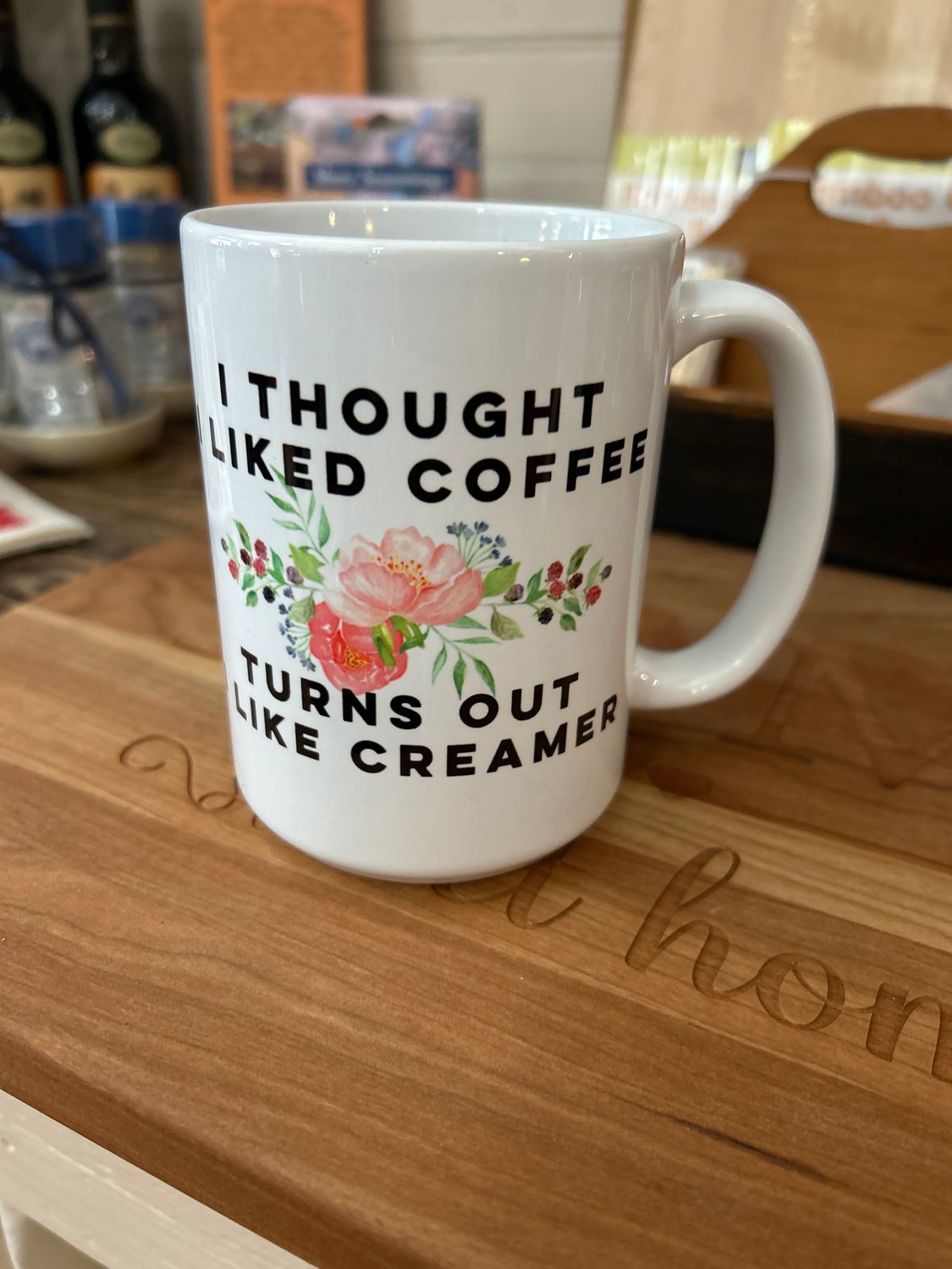 I Thought I Liked Coffee, Turns Out I Like Creamer Mug