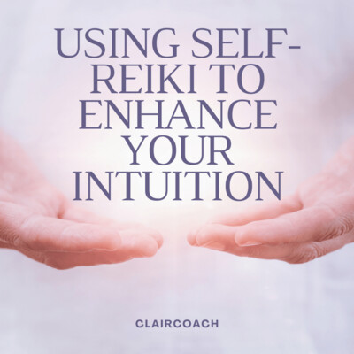 ClairCoach - Using Self-Reiki to Enhance Your Intuition