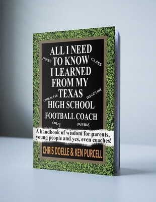 ALL I NEED TO KNOW I LEARNED FROM MY TEXAS HIGH SCHOOL FOOTBALL COACH
