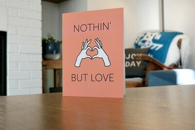 Nothin' But Love - Greeting Card
