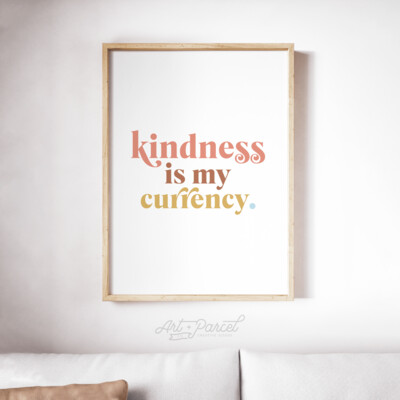 Kindness is My Currency - Fine Art Print