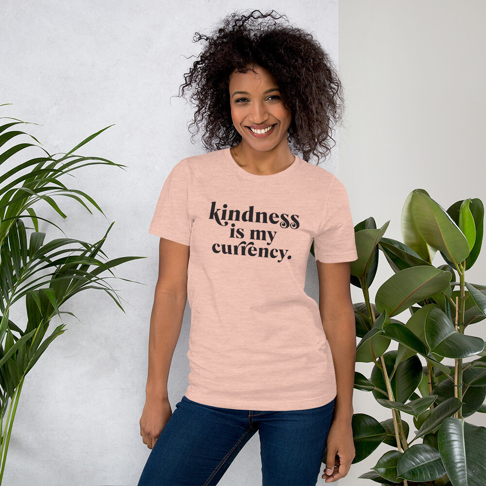 Kindness is my Currency - Unisex T-Shirt