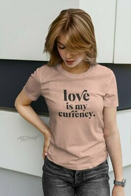 Love is my Currency - Unisex T-Shirt