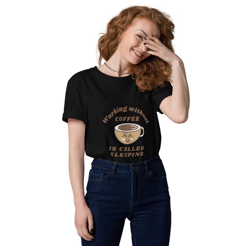 Working Without Coffee is Called Sleeping Unisex organic cotton t-shirt