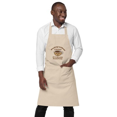 Working Without Coffee Is Called Sleeping Organic Cotton Apron