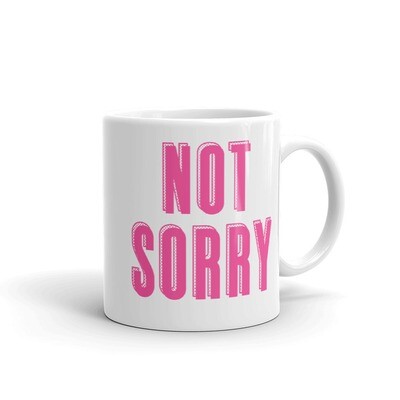 NOT SORRY Mug