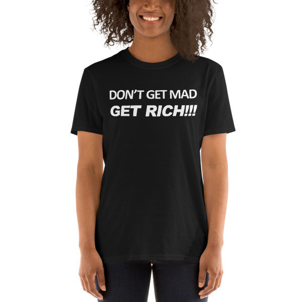 Don&#39;t Get Mad...Get Rich T-Shirt, Size: S