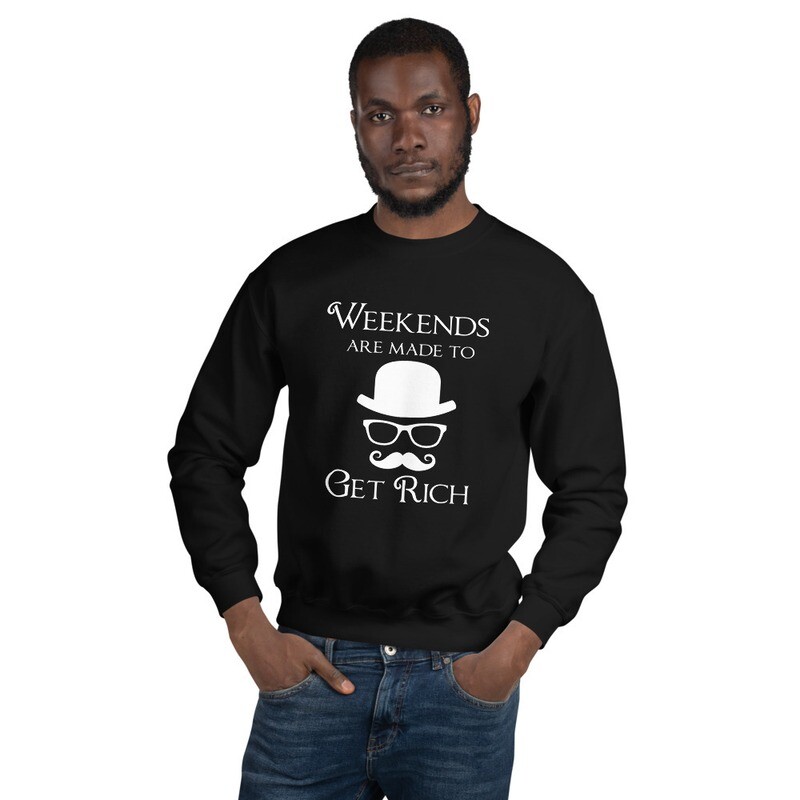 Weekends Are Made to Get Rich (Male-Sweatshirt)