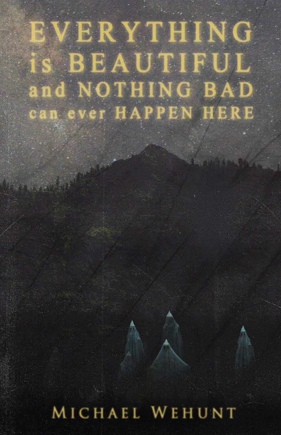 Everything Is Beautiful and Nothing Bad Can Ever Happen Here by Michael Wehunt (Charitable Chapbook #5, eBook edition)