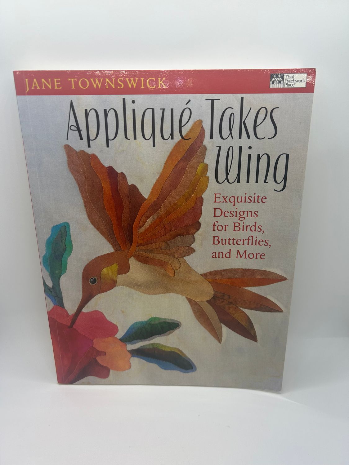 &#39;Applique Takes Wing: Exquisite Designs for Birds, Butterflies and More&#39; by Jane Townswick