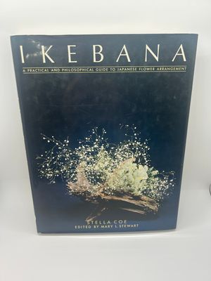 &#39;Ikebana: A Practical and Philosophical Guide to Japanese Flower Arrangement&#39; by Stella Coe