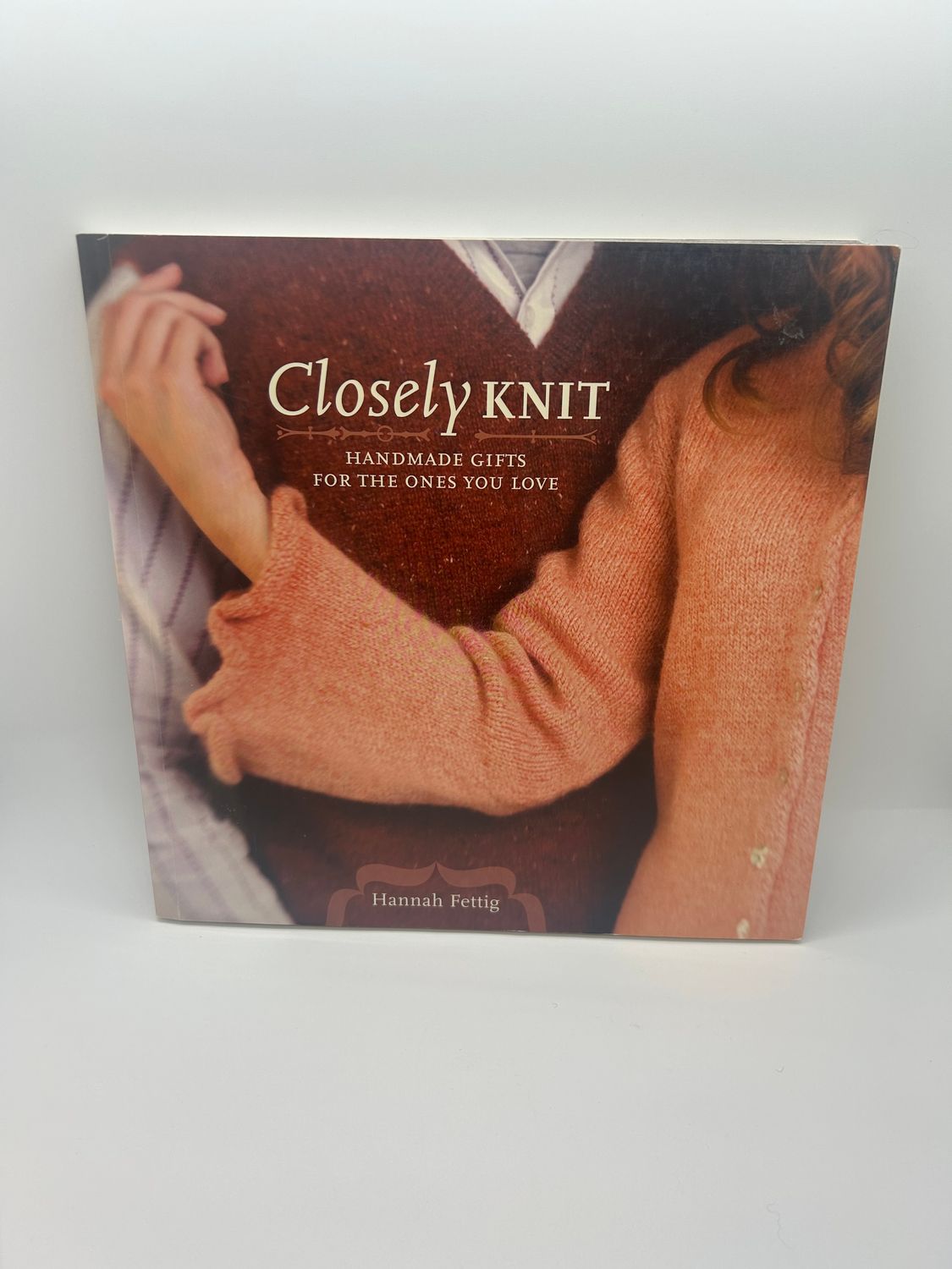 &#39;Closely Knit: Handmade Gifts for the Ones You Love&#39; by Hannah Fettig