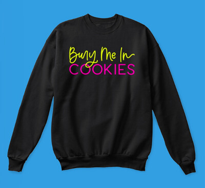 Bury Me in Cookies Sweatshirt