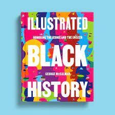 Illustrated Black History: Honoring the Iconic and the Unseen