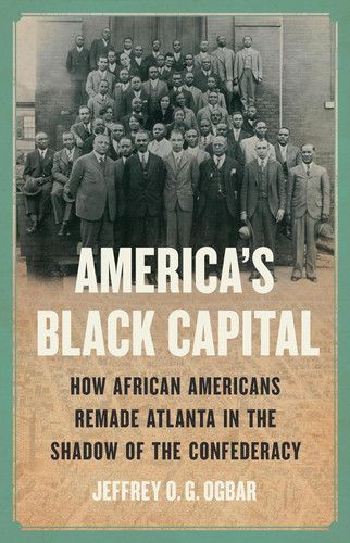 Black Capital: How African Americans Remade Atlanta, in the Shadow of the Confederacy