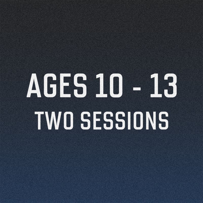 Two Sessions Ages 10-13