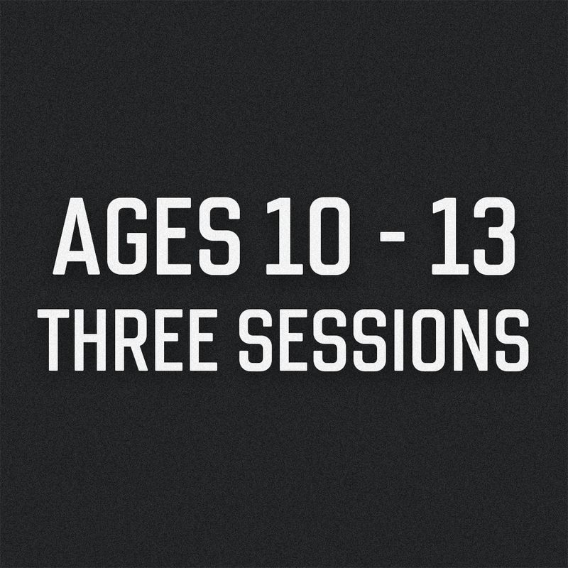 Three Sessions Ages 10-13