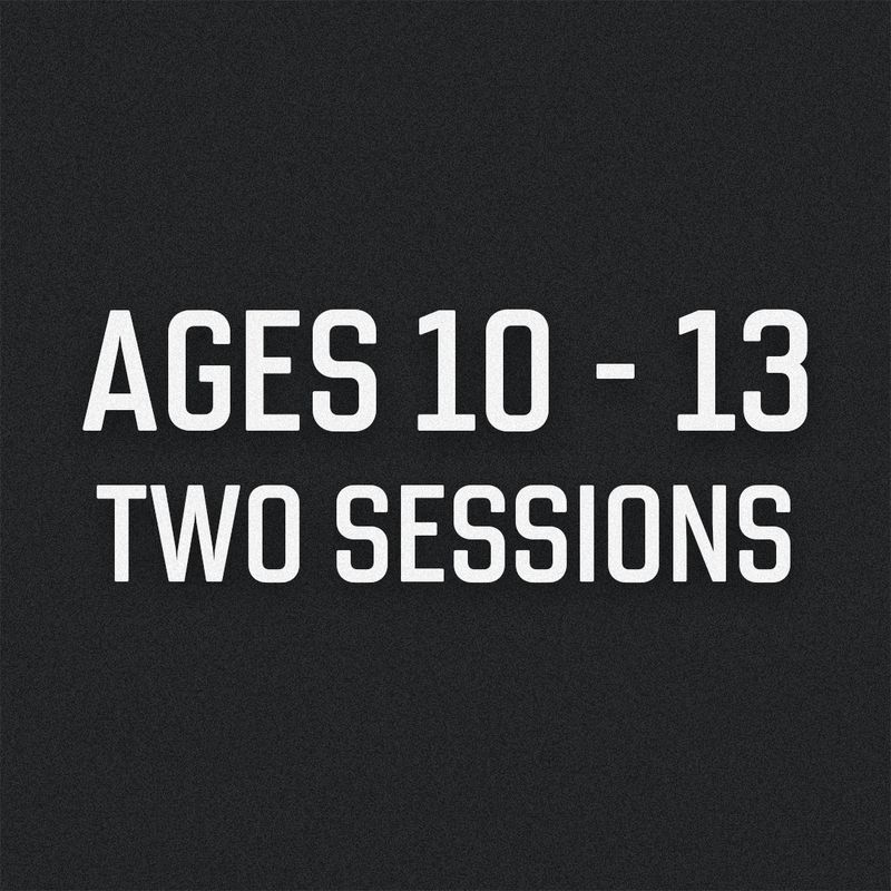 Two Sessions Ages 10-13
