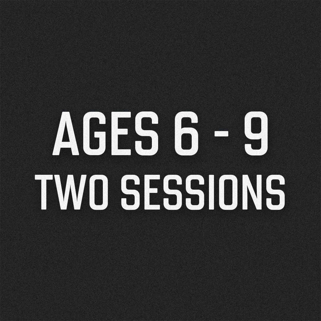 Two Sessions Ages 6-9