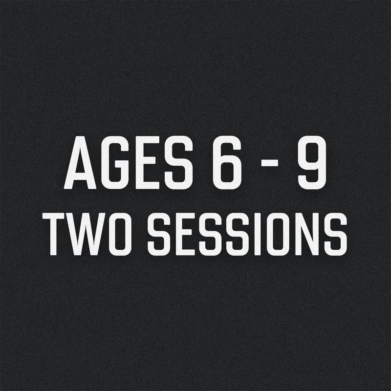 Two Sessions Ages 6-9