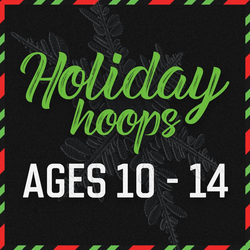 Holiday Hoops Ages 10-14